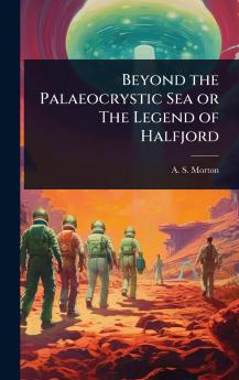 Beyond the Palaeocrystic Sea or The Legend of Halfjord