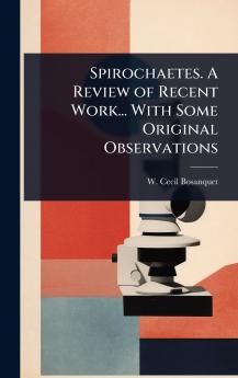 Spirochaetes. A Review of Recent Work... With Some Original Observations