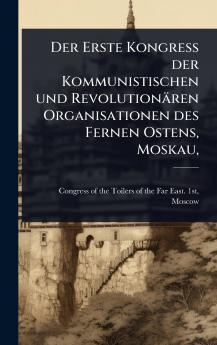 Erste Kongress der Kommunistischen und Revolutionären Organisationen des Fernen Ostens Moskau
