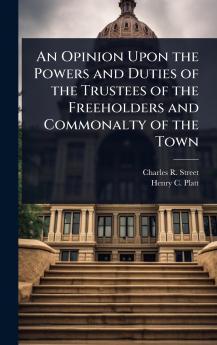 Opinion Upon the Powers and Duties of the Trustees of the Freeholders and Commonalty of the Town