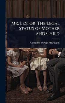 Mr. Lex; or The Legal Status of Mother and Child