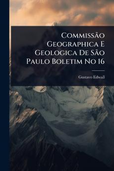 CommissÃ£o Geographica E Geologica De SÃ£o Paulo Boletim No 16