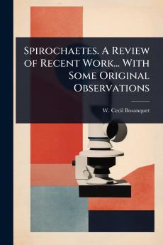 Spirochaetes. A Review of Recent Work... With Some Original Observations