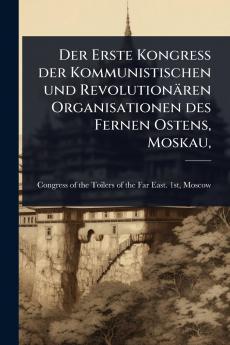 Erste Kongress der Kommunistischen und Revolutionären Organisationen des Fernen Ostens Moskau