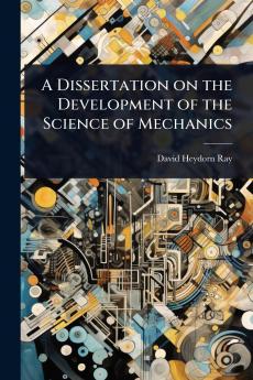 Dissertation on the Development of the Science of Mechanics