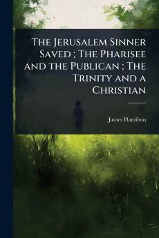 Jerusalem Sinner Saved; The Pharisee and the Publican; The Trinity and a Christian