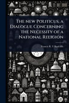 new Politicus a Dialogue Concerning the Necessity of a National Religion
