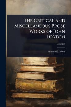 Critical and Miscellaneous Prose Works of John Dryden