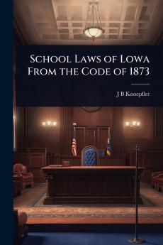 School Laws of Lowa From the Code of 1873