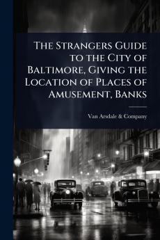 Strangers Guide to the City of Baltimore Giving the Location of Places of Amusement Banks