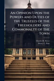 Opinion Upon the Powers and Duties of the Trustees of the Freeholders and Commonalty of the Town