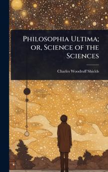 Philosophia Ultima; or Science of the Sciences