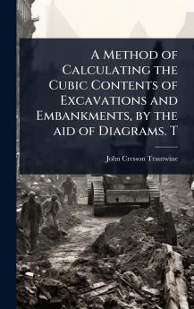 Method of Calculating the Cubic Contents of Excavations and Embankments by the aid of Diagrams. T