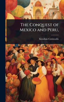 Conquest of Mexico and Peru