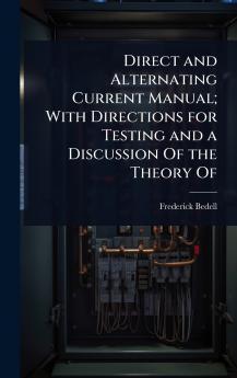 Direct and Alternating Current Manual; With Directions for Testing and a Discussion Of the Theory Of