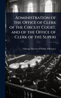 Administration of the Office of Clerk of the Circuit Court and of the Office of Clerk of the Superi
