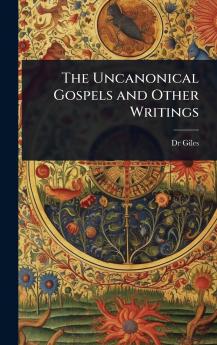 Uncanonical Gospels and Other Writings