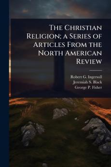 Christian Religion; a Series of Articles From the North American Review