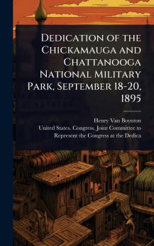 Dedication of the Chickamauga and Chattanooga National Military Park September 18-20 1895