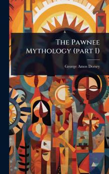 Pawnee Mythology (part I)