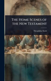 Home Scenes of the New Testament