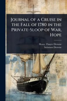 Journal of a Cruise in the Fall of 1780 in the Private-Sloop of War Hope