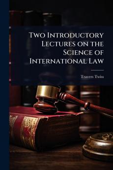 Two Introductory Lectures on the Science of International Law