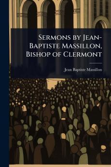 Sermons by Jean-Baptiste Massillon Bishop of Clermont