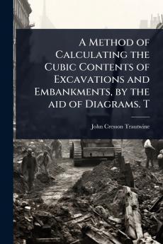 Method of Calculating the Cubic Contents of Excavations and Embankments by the aid of Diagrams. T