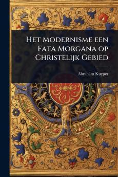 Het Modernisme een Fata Morgana op Christelijk Gebied