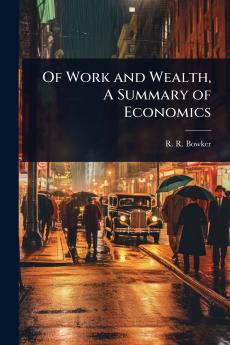 Of Work and Wealth A Summary of Economics