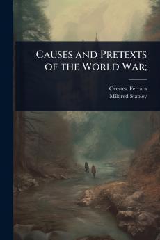Causes and Pretexts of the World War;