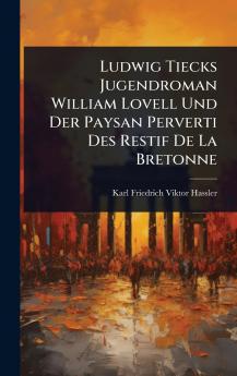 Ludwig Tiecks Jugendroman William Lovell Und Der Paysan Perverti Des Restif De La Bretonne