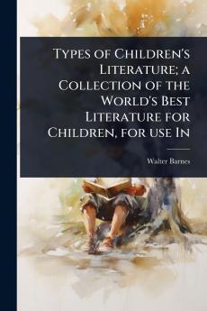 Types of Children's Literature; a Collection of the World's Best Literature for Children for use In