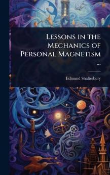 Lessons in the Mechanics of Personal Magnetism ...