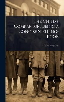 Child's Companion; Being a Concise Spelling-Book