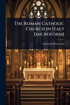 Roman Catholic Church in Italy [microform]