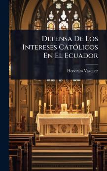 Defensa De Los Intereses CatÃ3licos En El Ecuador