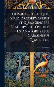 Homines Et Res Quo Studio Observaverit Et Quam Sincere Descripserit Ovidius Ex Amatoriis Ejus Carminibus Quaeritur