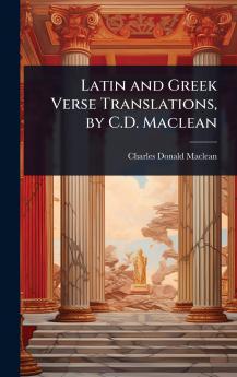 Latin and Greek Verse Translations by C.D. Maclean