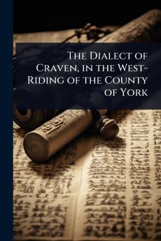 Dialect of Craven in the West-Riding of the County of York
