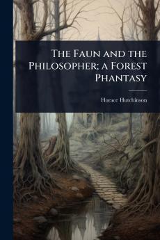 Faun and the Philosopher; a Forest Phantasy