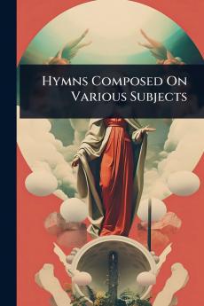 Hymns Composed On Various Subjects