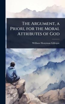 Argument a Priori for the Moral Attributes of God