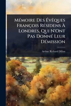 MÃ(c)moire Des Ã&#137;vÃaques François RÃ(c)sidens Ã&#128; Londres Qui N'Ont Pas DonnÃ(c) Leur DÃ(c)mission