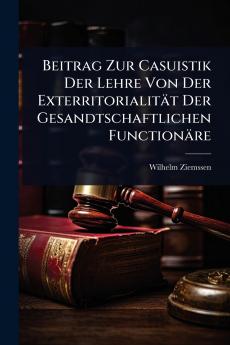 Beitrag Zur Casuistik Der Lehre Von Der Exterritorialität Der Gesandtschaftlichen Functionäre