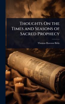 Thoughts On the Times and Seasons of Sacred Prophecy