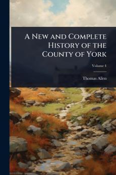 New and Complete History of the County of York