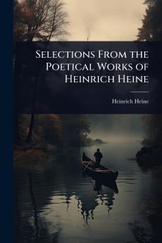 Selections From the Poetical Works of Heinrich Heine