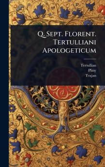 Q. Sept. Florent. Tertulliani Apologeticum